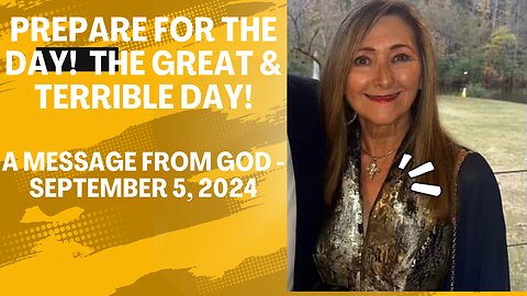 PREPARE FOR THE DAY! THE GREAT & TERRIBLE DAY OF THE LORD - A MESSAGE FROM GOD - SEPTEMBER 5, 2024