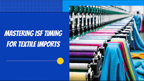 Avoid Import Delays: The ISF Timing Guide for Fabrics