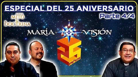 Especial del 25 Aniversario de MaríaVisión (Parte 4/4) - Entre el Mito y la Doctrina