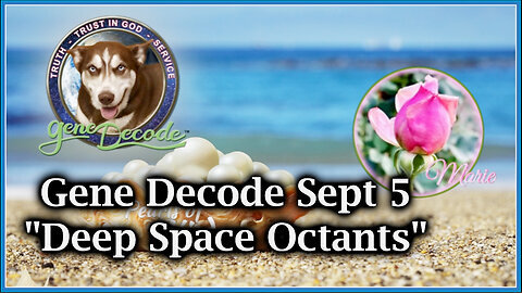 Gene Decode HUGE Sept 5 'Deep Space Octants'