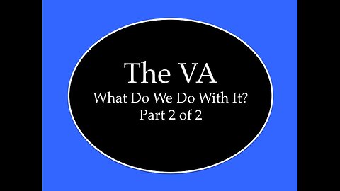 The VA: What Do We Do About It? Part 2 of 2