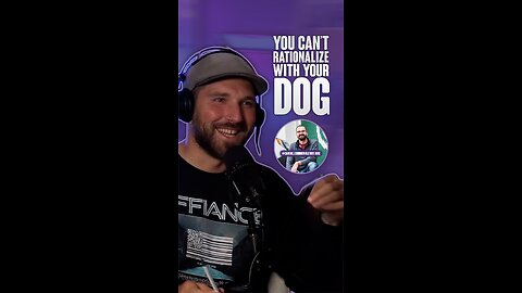 You can’t rationalize with your dog