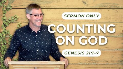 Counting on God — Genesis 21:1–7 (Sermon Only)