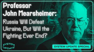 Prof. John Mearsheimer: Russia Will Defeat Ukraine, But Will The Fighting Ever End?