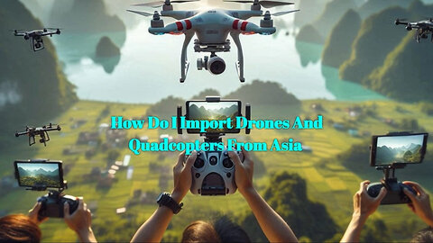 Unlock the Secrets of Importing Drones: All You Need to Know!