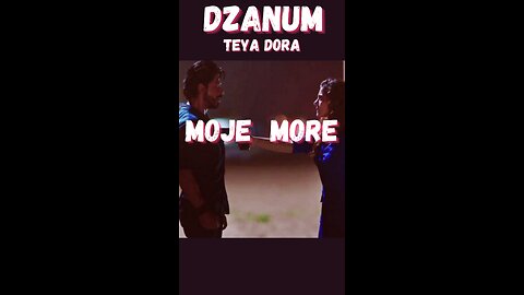 Moje More 💔 | Teya Dora - Džanum | Dilwale