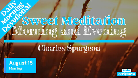 August 15 Morning Devotional | Sweet Meditation | Morning and Evening by Spurgeon