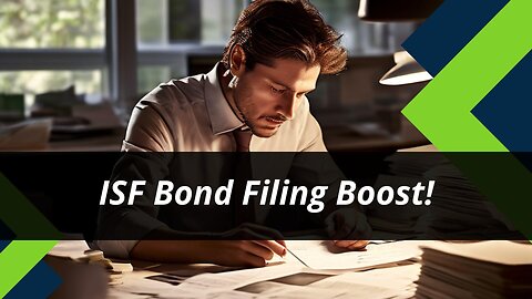 Unlocking Efficiency: How the ISF Bond Transforms Import Filing!