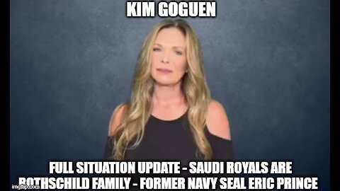 Kim Goguen: Full Situation Update 8/11/24 - Saudi Royals Are Rothschild Family - Former Navy Seal Eric Prince!