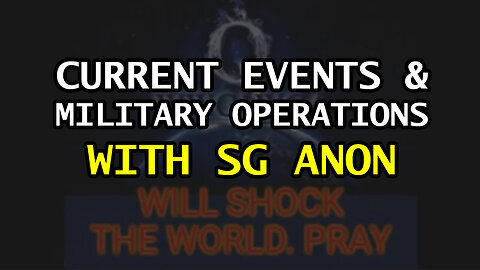 Current Events & Military Operations with SG Anon.