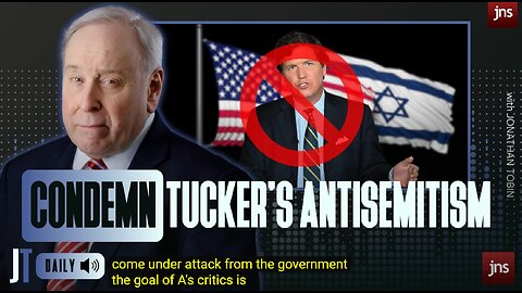 Tucker Carlson and the turning point for right-wing antisemitism Jonathan Tobin Daily Ep. 27