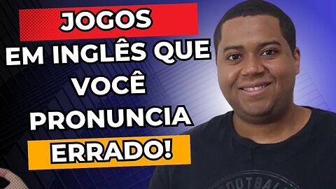 Nomes de jogos em inglês que você pronuncia errado | Aprenda inglês