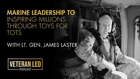 Episode 83: Lt. Gen. James Laster - Marine Leadership to Inspiring Millions Through Toys for Tots​