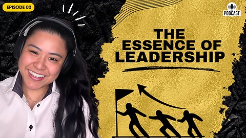 Episode 2: The Essence of Leadership – A Personal Journey