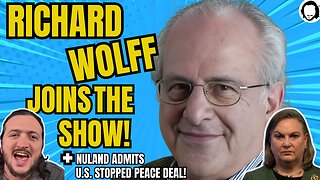 LIVE: Richard Wolff Joins The Show + Nuland ADMITS US Stopped Peace