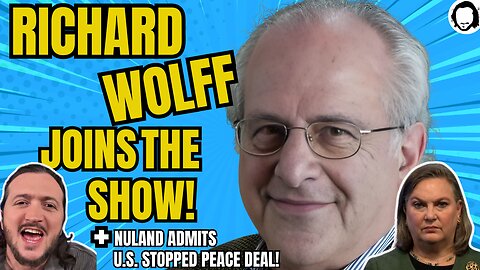 LIVE: Richard Wolff Joins The Show + Nuland ADMITS US Stopped Peace