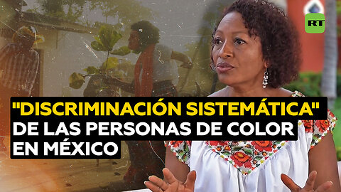 Personas de color en México: una “discriminación sistemática”