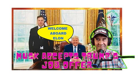 Elon Musk Accepts Trump's Job Offer - Media & Dems Lose It