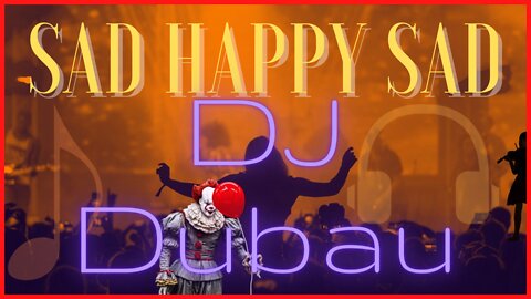 SAD HAPPY SAD | DJ Dubau