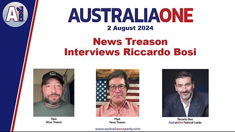 AustraliaOne Party - News Treason Interviews Riccardo Bosi (2 August 2024)