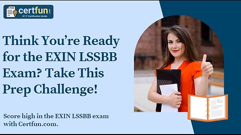 Think You’re Ready for the EXIN LSSBB Exam? Take This Prep Challenge!