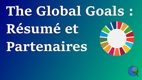 The Global Goals - Tour d'horizon des objectifs et partenaires