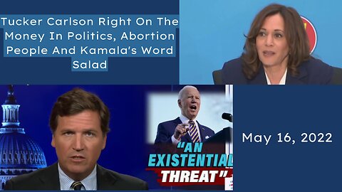 Tucker Carlson Right On The Politics, Biden's Evil Rhetoric, Unhinged Abortion People And Kamala's Word Salads- May 16, 2022