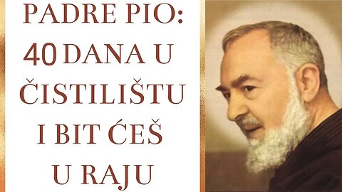 Padre Pio: 40 dana u Čistilištu i bit ćeš u Raju