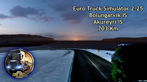 Euro Truck Simulator 2-25, Bolungarvik IS, Akureyri IS, 703 Km