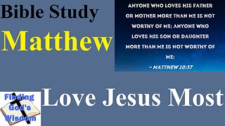 Bible Study - Matthew: Love Jesus Most