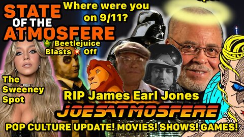 Where were you on 9/11? Beetlejuice Blasts Off! RIP James Earl Jones State of the Atmosfere Live!