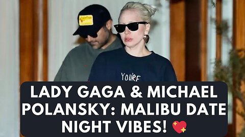 Lady Gaga & Fiancé Michael Polansky's Stylish Malibu Date Night 🌟 | Exclusive Update