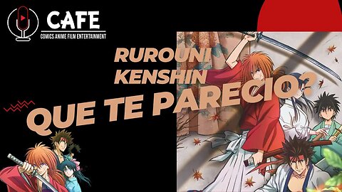 Rurouni Kenshin que te parecio?