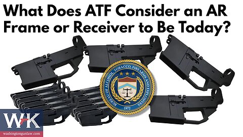 What Does ATF Consider an AR Frame or Receiver to Be, Today?