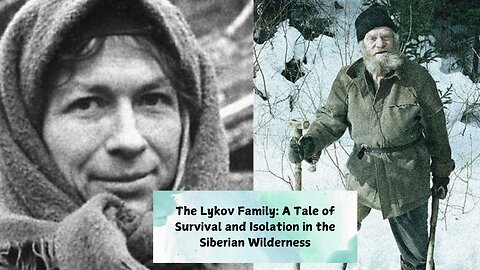 The Lykov Family: A Tale of Survival and Isolation in the Siberian Wilderness