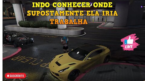 INDO CONHECER ONDE SUPOSTAMENTE ELA IRIA TRABALHA GTA RP