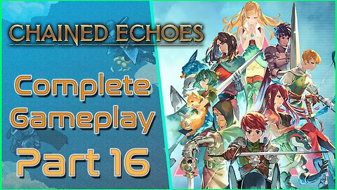 Chained Echoes - Part 16 [GAMEPLAY]