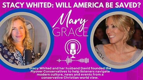 MARY GRACE: What is God Saying about AMERICA with Stacy Whited Flyover Conservatives