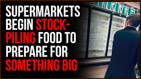 Supermarkets Are Stockpiling FOOD In Preparation For Some Kind Of Crash, They Can See It Coming