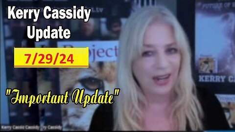 Kerry Cassidy: Situation Update 7/29/24 ~ Trump Return - Restored Republic!