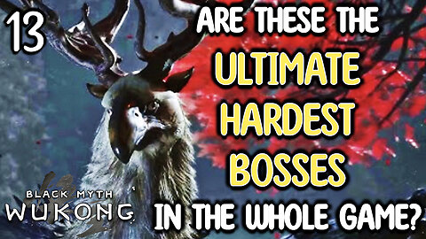 ARE THESE THE ULTIMATE HARDEST BOSSES IN THE GAME?? Black Myth Wukong | Part 13 Game Playthrough