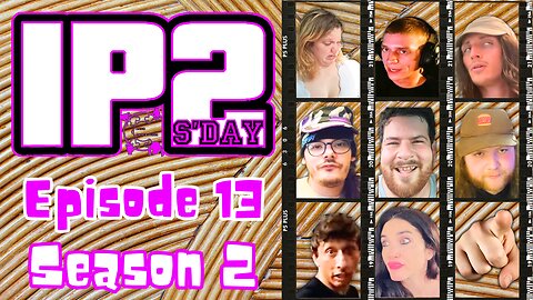 IP2sday A Weekly Review Season 2 - Episode 13