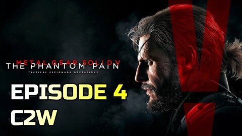 METAL GEAR SOLID V: THE PHANTOM PAIN | EPISODE 4 C2W