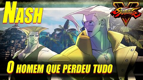 Street Fighter V - Modo História - Nash: O Homem que perdeu Tudo.