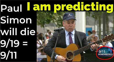 I am predicting: Paul Simon will die 9/19 = 9/11