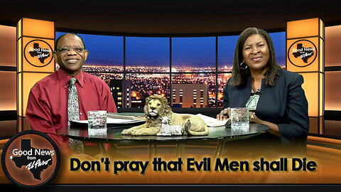 “Don’t pray that Evil Men shall Die” Good News From El Paso (08-26-24)