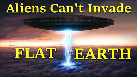 Aliens Can't Invade Flat Earth