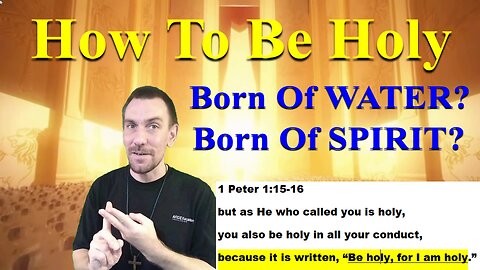 HOW TO BE HOLY. Born Of WATER and SPIRIT