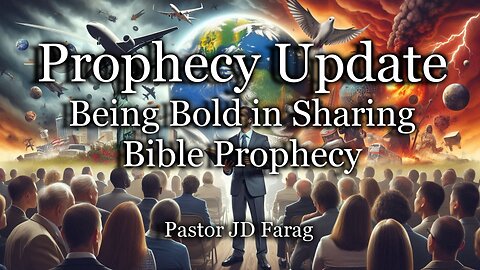 Prophecy Update: Being Bold in Sharing Bible Prophecy