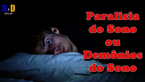 Paralisia do Sono ou Demônios do Sono?